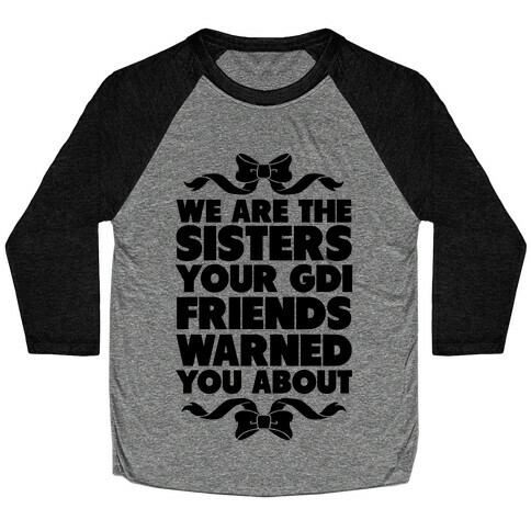 We're the Sisters Your GDI Friends Warmed You About Baseball Tee