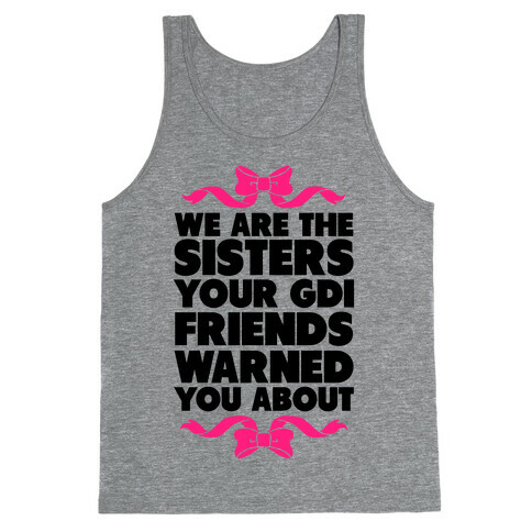 We're the Sisters Your GDI Friends Warmed You About Tank Top