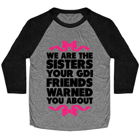 We're the Sisters Your GDI Friends Warmed You About Baseball Tee