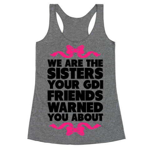 We're the Sisters Your GDI Friends Warmed You About Racerback Tank Top