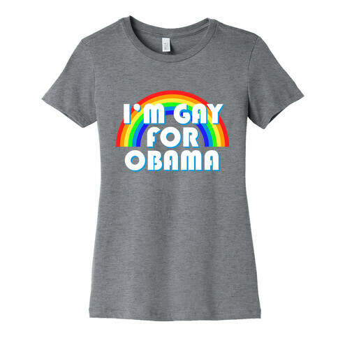 I'm Gay for Obama Womens T-Shirt