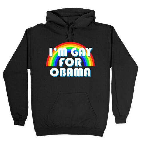 I'm Gay for Obama Hooded Sweatshirt