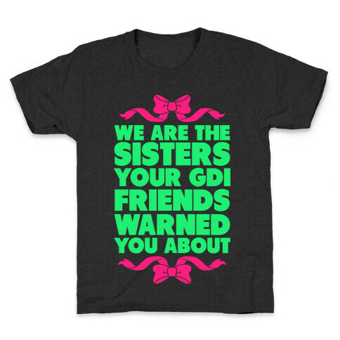 We're the Sisters Your GDI Friends Warmed You About Kids T-Shirt