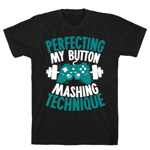 Perfecting My Button Mashing Technique T-Shirt