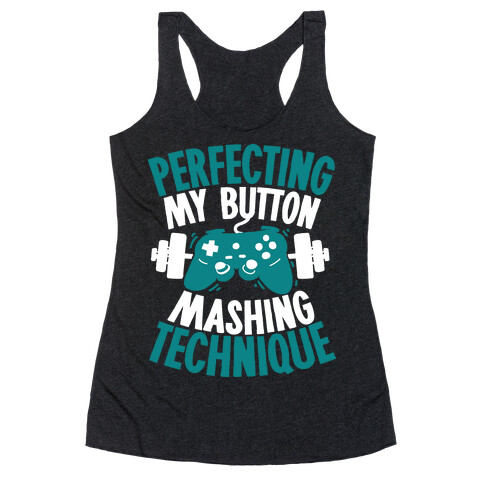 Perfecting My Button Mashing Technique Racerback Tank Top