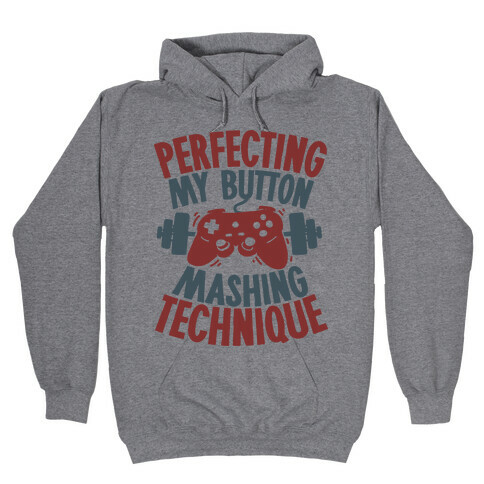 Perfecting My Button Mashing Technique Hooded Sweatshirt