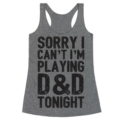 Sorry I Can't I'm Playing D&D Tonight Racerback Tank Top