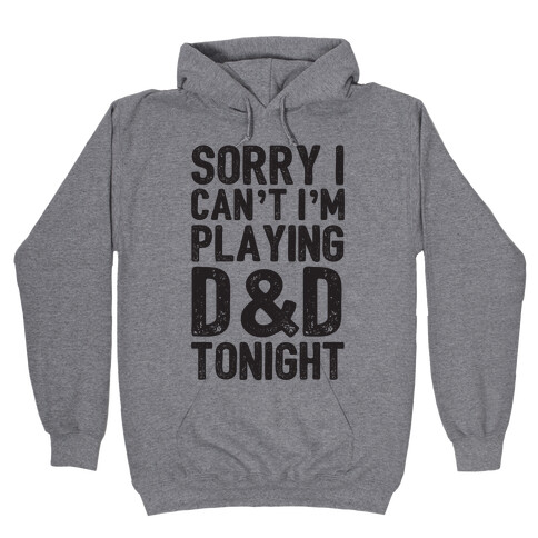 Sorry I Can't I'm Playing D&D Tonight Hooded Sweatshirt