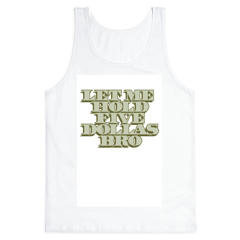 Five Dollars Bro? Tank Top