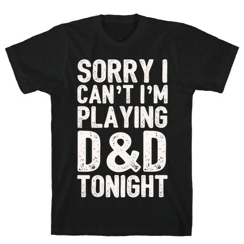Sorry I Can't I'm Playing D&D Tonight T-Shirt