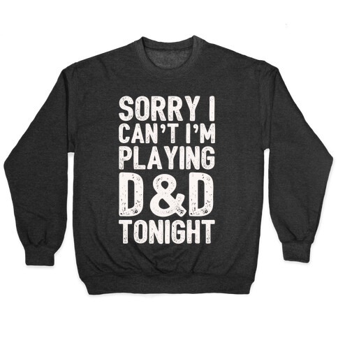 Sorry I Can't I'm Playing D&D Tonight Pullover