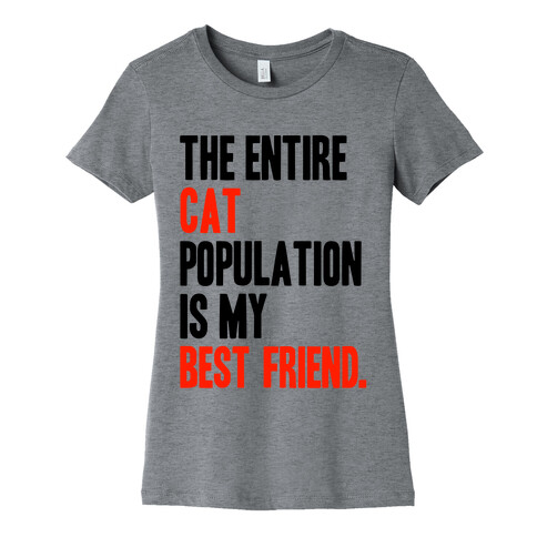 The Entire Cat Population Is My Best Friend Womens T-Shirt