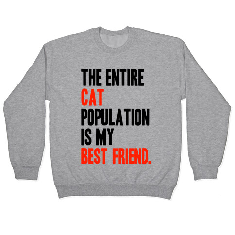 The Entire Cat Population Is My Best Friend Pullover