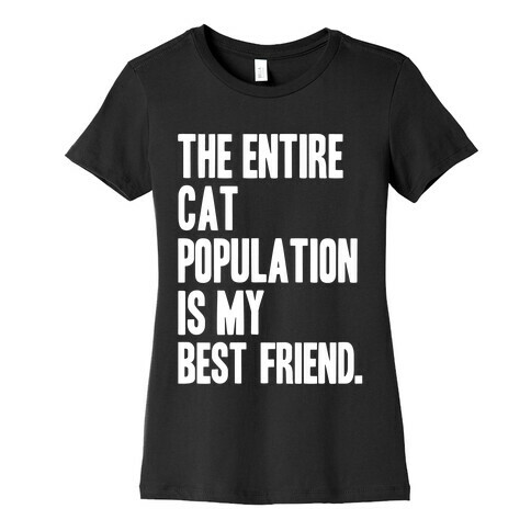 The Entire Cat Population Is My Best Friend Womens T-Shirt