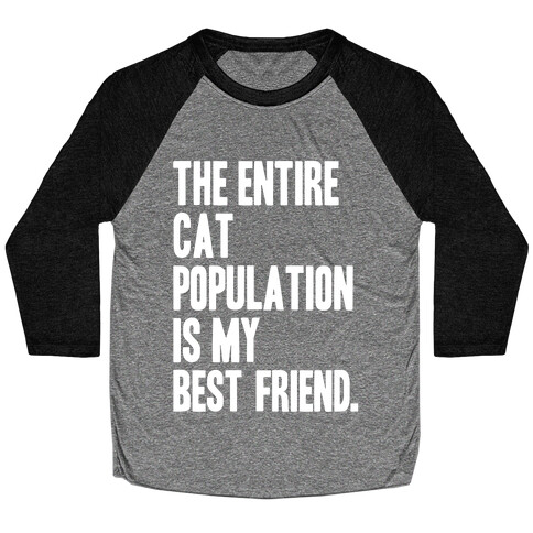 The Entire Cat Population Is My Best Friend Baseball Tee