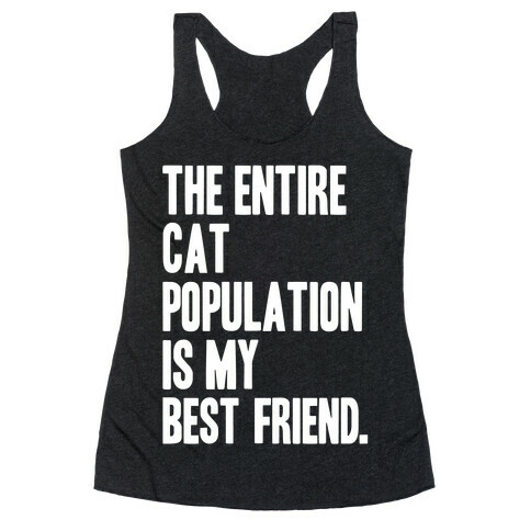 The Entire Cat Population Is My Best Friend Racerback Tank Top