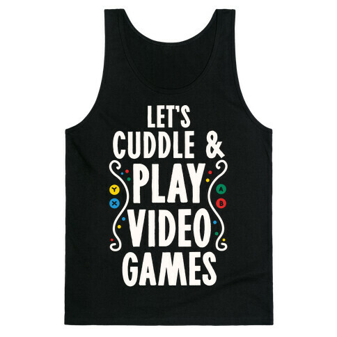 Let's Cuddle and Play Video Games Tank Top