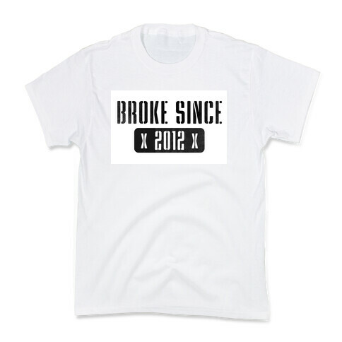 Broke Since 2012 Kids T-Shirt