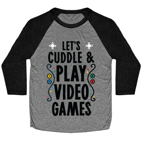 Let's Cuddle and Play Video Games Baseball Tee