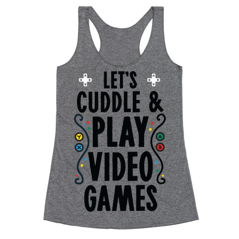 Let's Cuddle and Play Video Games Racerback Tank Top