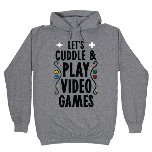 Let's Cuddle and Play Video Games Hooded Sweatshirt