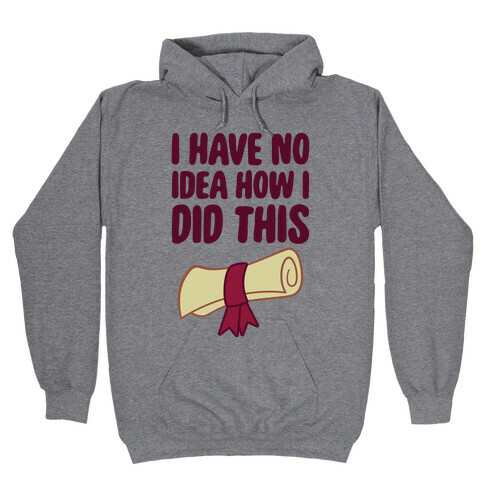 I Have No Idea How I Did This Hooded Sweatshirt