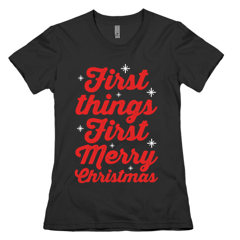 First Things First Merry Christmas Womens T-Shirt