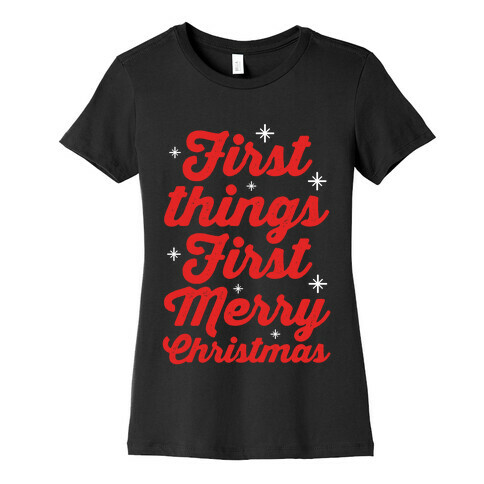 First Things First Merry Christmas Womens T-Shirt