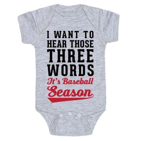 I Want To Hear Those Three Words "It's Baseball Season" Baby One-Piece