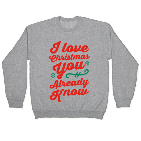 I Love Christmas You Already Know Pullover
