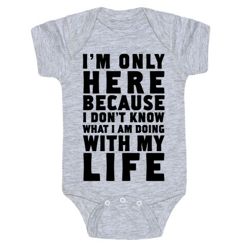 I'm Only Here Because I Don't Know What I'm Doing With My Life Baby One-Piece