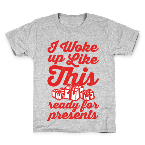 I Woke Up Like This, Ready for Presents Kids T-Shirt