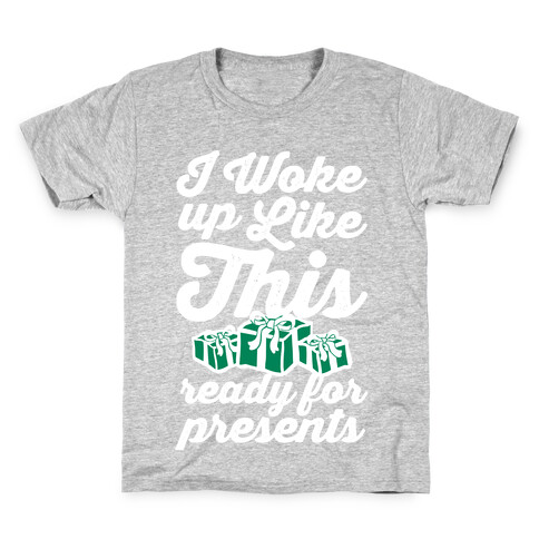 I Woke Up Like This, Ready for Presents Kids T-Shirt