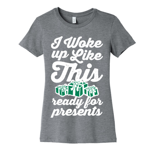 I Woke Up Like This, Ready for Presents Womens T-Shirt