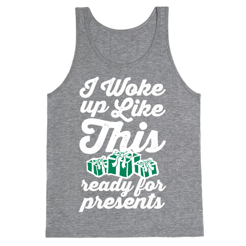 I Woke Up Like This, Ready for Presents Tank Top