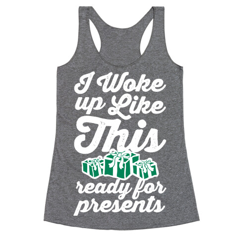 I Woke Up Like This, Ready for Presents Racerback Tank Top
