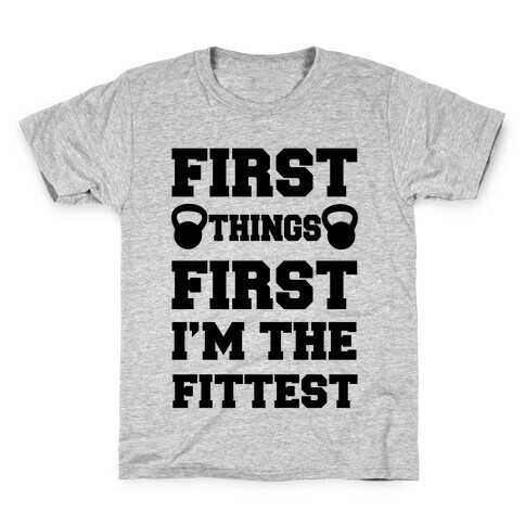 First Things First I'm The Fittest Kids T-Shirt