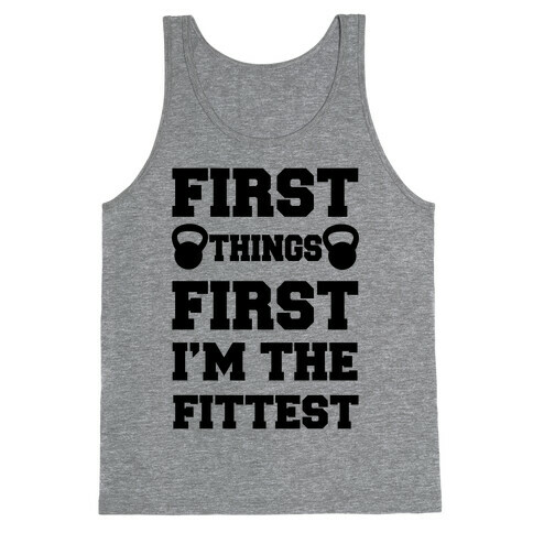 First Things First I'm The Fittest Tank Top