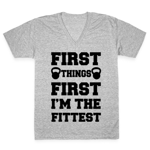 First Things First I'm The Fittest V-Neck Tee Shirt
