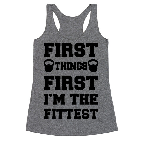 First Things First I'm The Fittest Racerback Tank Top