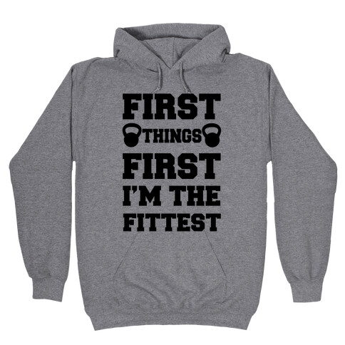 First Things First I'm The Fittest Hooded Sweatshirt