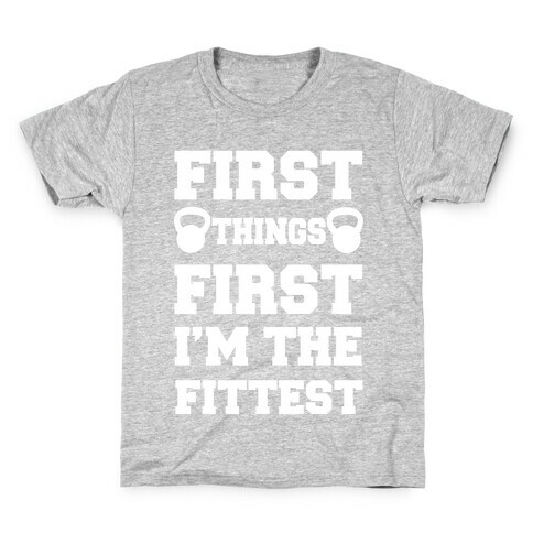 First Things First I'm The Fittest Kids T-Shirt