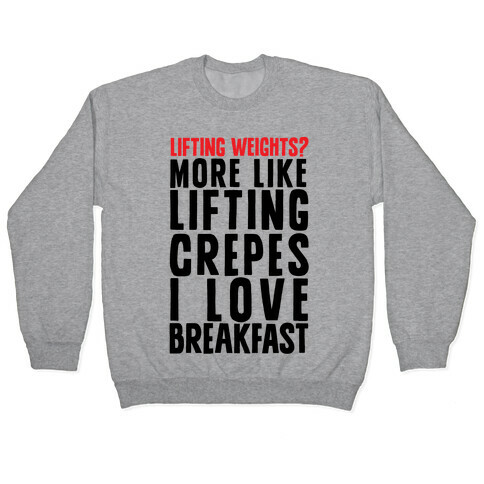 Lifting Weights? More Like Lifting Crepes I Love Breakfast Pullover