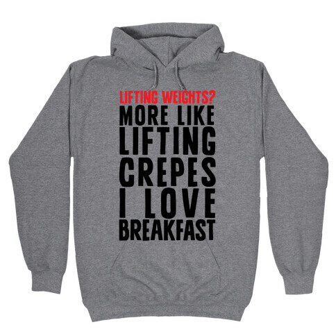 Lifting Weights? More Like Lifting Crepes I Love Breakfast Hooded Sweatshirt