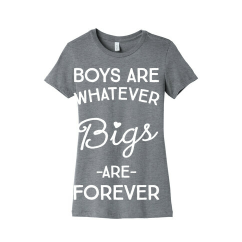 Boys Are Whatever Bigs Are Forever Womens T-Shirt