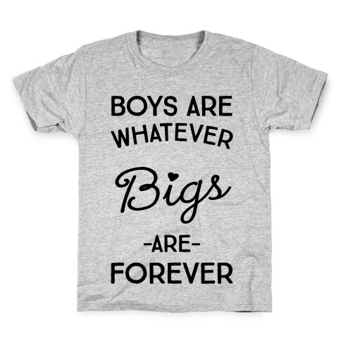 Boys Are Whatever Bigs Are Forever Kids T-Shirt