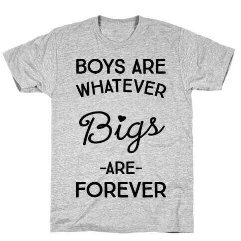 Boys Are Whatever Bigs Are Forever T-Shirt
