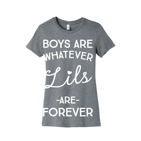 Boys Are Whatever Lils Are Forever Womens T-Shirt