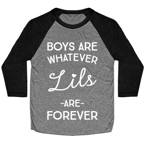 Boys Are Whatever Lils Are Forever Baseball Tee
