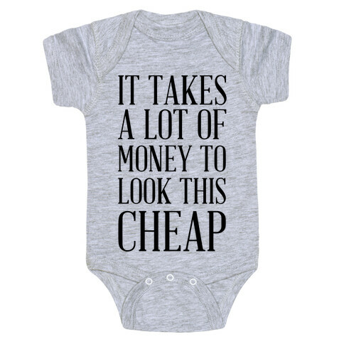 It Takes A Lot Of Money To Look This Cheap Baby One-Piece